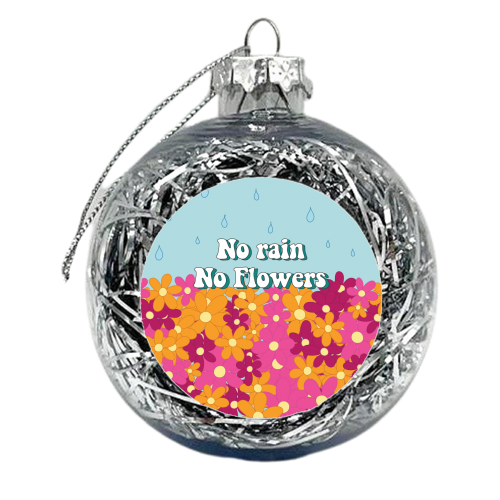 No Rain No Flowers - xmas bauble by Laura Lonsdale