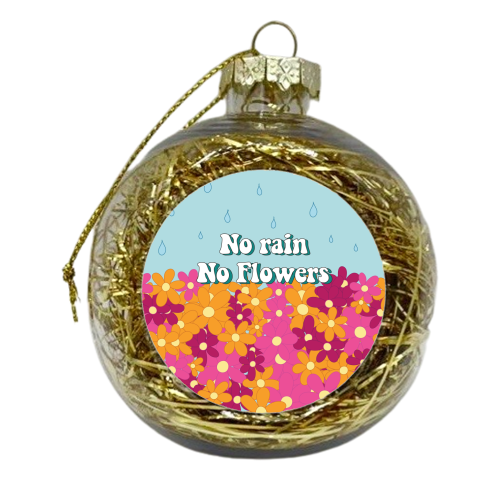 No Rain No Flowers - xmas bauble by Laura Lonsdale