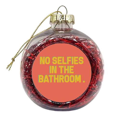 No Selfies - xmas bauble by Pink and Pip