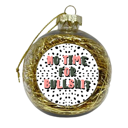 No Time For Bullshit - xmas bauble by Pink and Pip