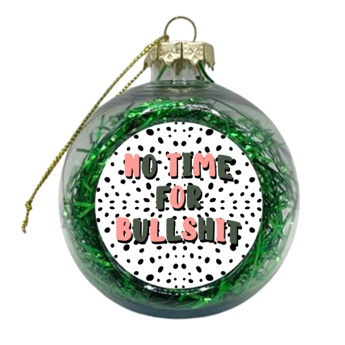 No Time For Bullshit - xmas bauble by Pink and Pip