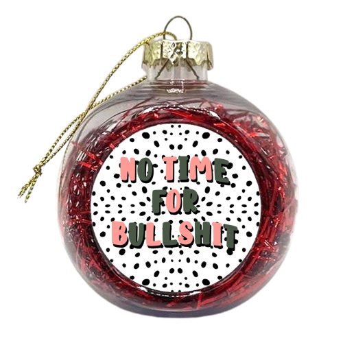 No Time For Bullshit - xmas bauble by Pink and Pip