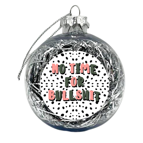 No Time For Bullshit - xmas bauble by Pink and Pip