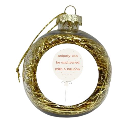 Nobody can be uncheered with a balloon. -Winnie the Pooh Quote - xmas bauble by Toni Scott