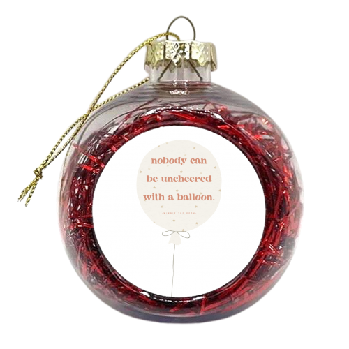 Nobody can be uncheered with a balloon. -Winnie the Pooh Quote - xmas bauble by Toni Scott