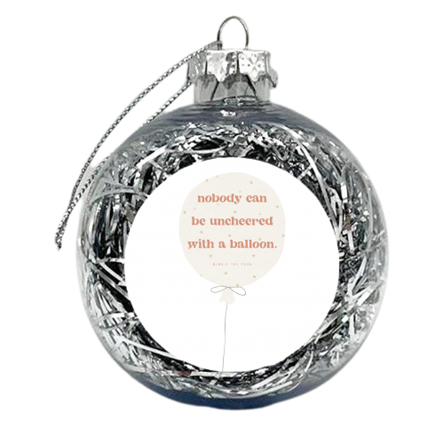 Nobody can be uncheered with a balloon. -Winnie the Pooh Quote - xmas bauble by Toni Scott