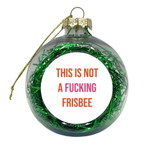 Not A Frisbee - xmas bauble by Lilly Rose