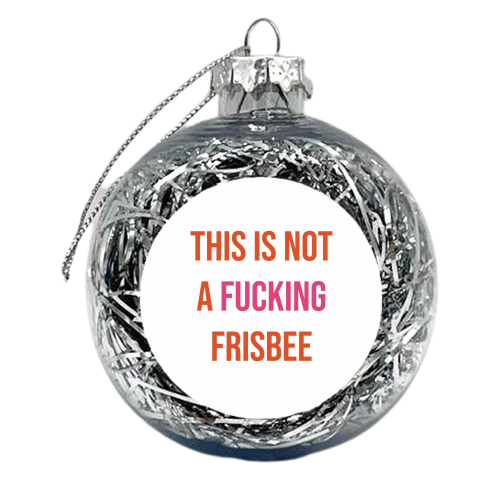 Not A Frisbee - xmas bauble by Lilly Rose