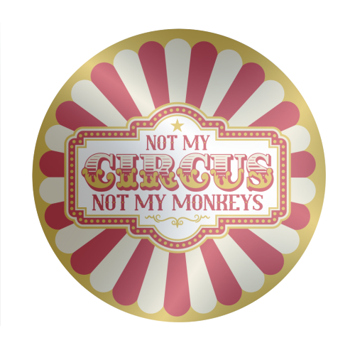 Not My Circus Not My Monkeys - Circle Sticker by Claire Atwood