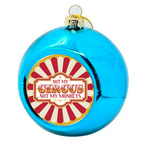Not My Circus Not My Monkeys - colourful christmas bauble by Claire Atwood