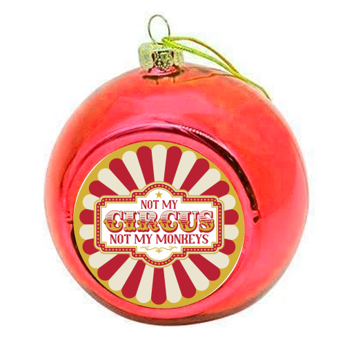 Not My Circus Not My Monkeys - colourful christmas bauble by Claire Atwood