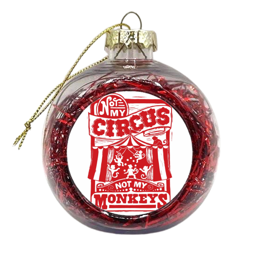 Not My Circus Not My Monkeys - xmas bauble by Vicky Day