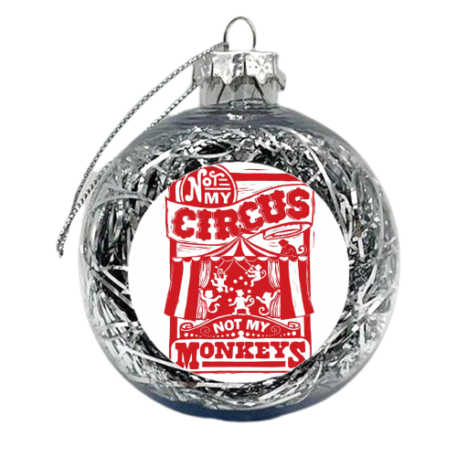 Not My Circus Not My Monkeys - xmas bauble by Vicky Day