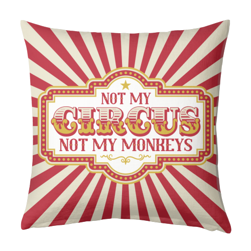 Not My Circus Not My Monkeys - designed cushion by Claire Atwood