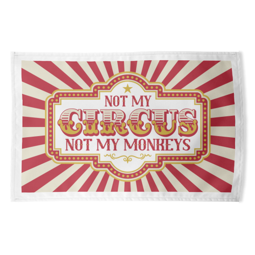 Not My Circus Not My Monkeys - funny tea towel by Claire Atwood