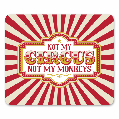 Not My Circus Not My Monkeys - mouse mat by Claire Atwood