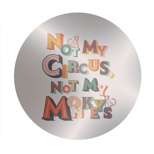 Not My Circus Not My Monkeys – Retro Typography Print - Circle Sticker by Ania Wieclaw