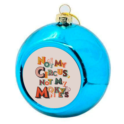 Not My Circus Not My Monkeys – Retro Typography Print - colourful christmas bauble by Ania Wieclaw