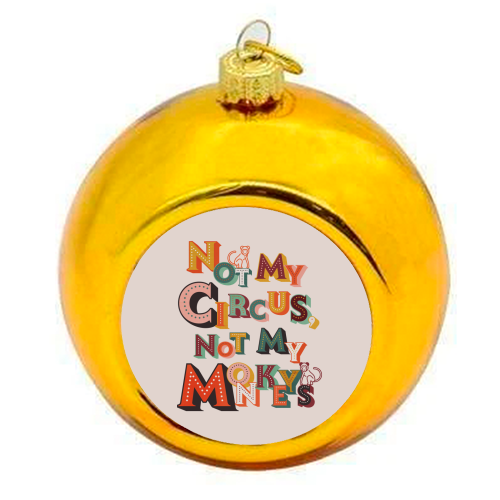 Not My Circus Not My Monkeys – Retro Typography Print - colourful christmas bauble by Ania Wieclaw