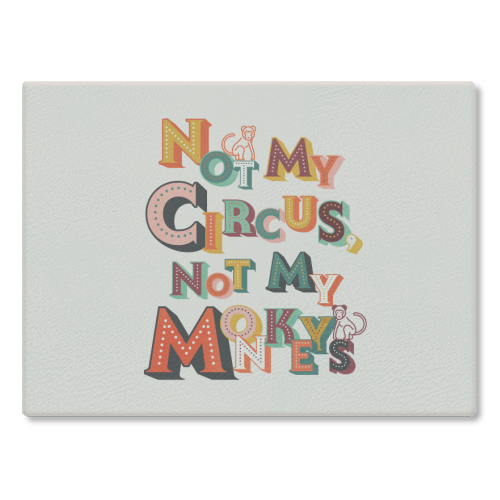 Not My Circus Not My Monkeys – Retro Typography Print - glass chopping board by Ania Wieclaw