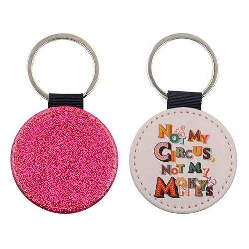 Not My Circus Not My Monkeys – Retro Typography Print - keyring by Ania Wieclaw