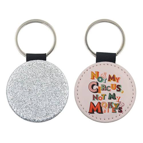 Not My Circus Not My Monkeys – Retro Typography Print - keyring by Ania Wieclaw