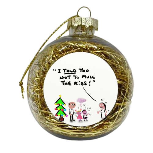 Not To Mull The Kids - xmas bauble by David Black