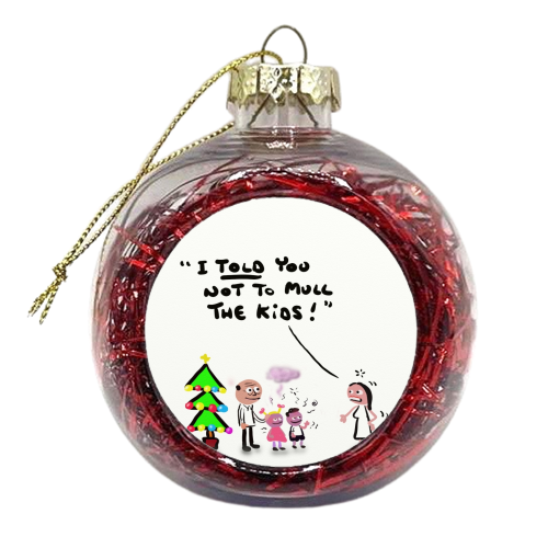 Not To Mull The Kids - xmas bauble by David Black