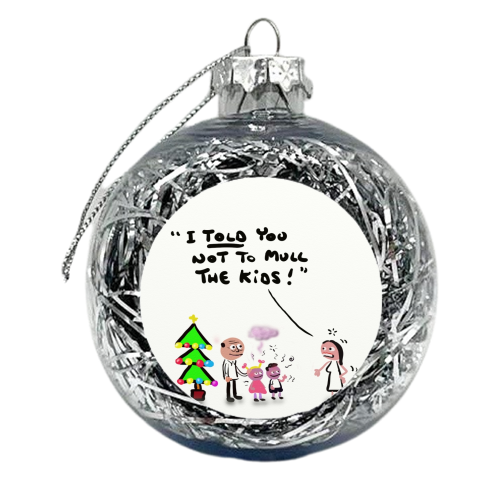 Not To Mull The Kids - xmas bauble by David Black