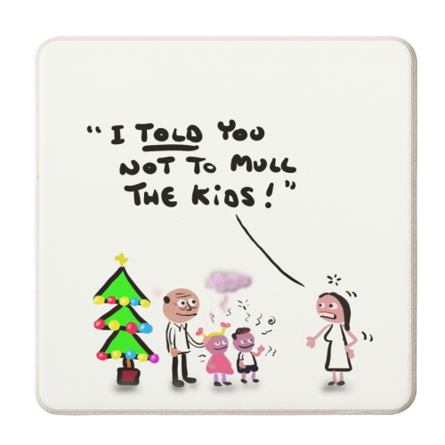 Not To Mull The Kids - personalised beer coaster by David Black