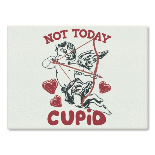 Not Today Cupid Sassy Valentine Humor - glass chopping board by EZbie