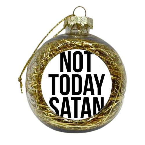 Not Today Satan - xmas bauble by Toni Scott