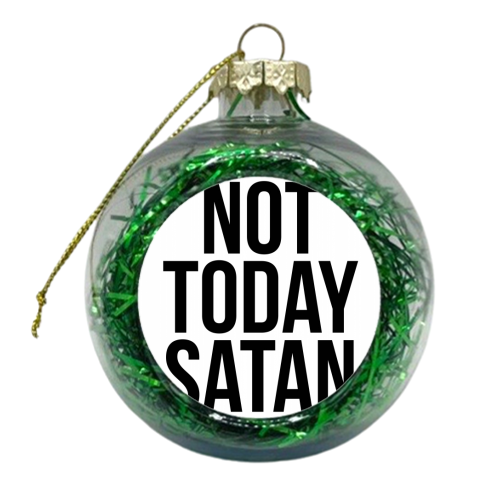 Not Today Satan - xmas bauble by Toni Scott