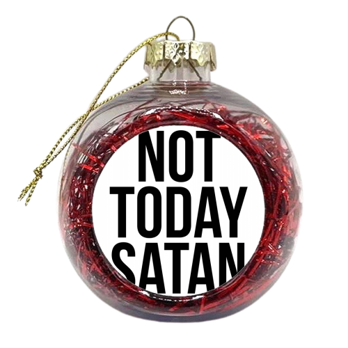 Not Today Satan - xmas bauble by Toni Scott