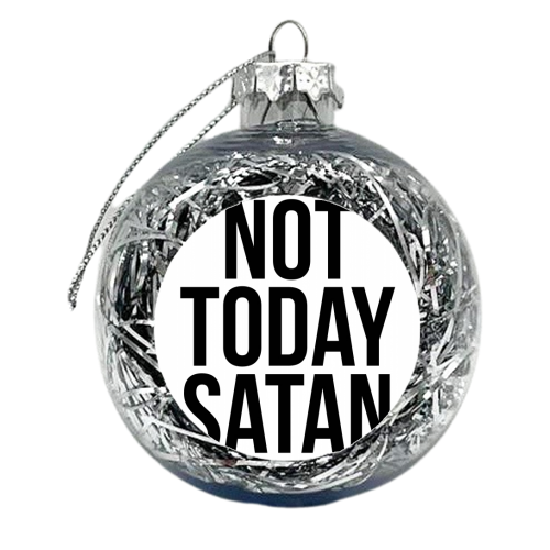 Not Today Satan - xmas bauble by Toni Scott