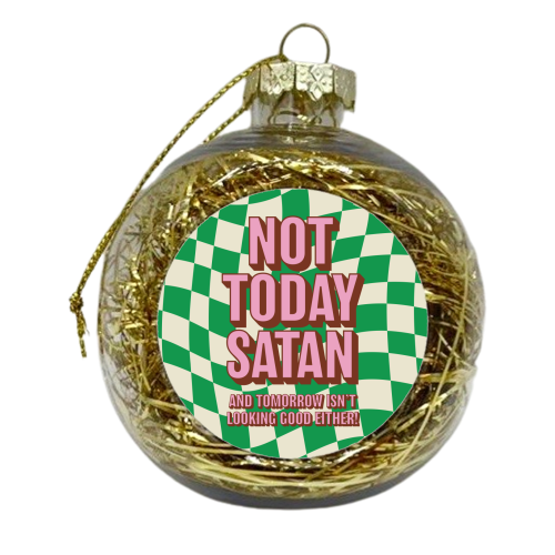 Not Today Satan - xmas bauble by Claire Atwood