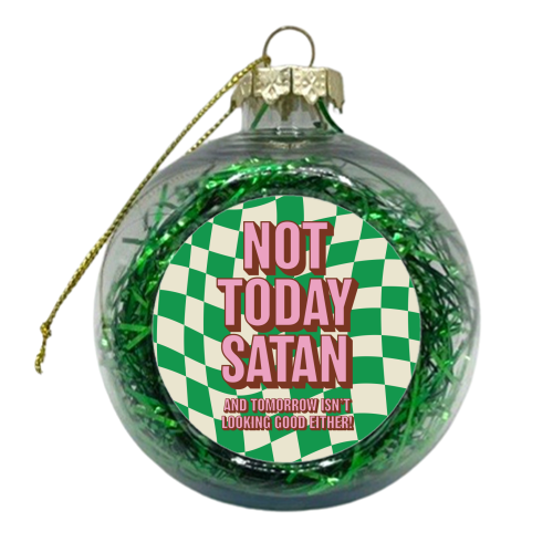 Not Today Satan - xmas bauble by Claire Atwood