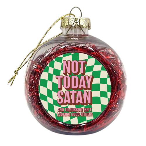 Not Today Satan - xmas bauble by Claire Atwood
