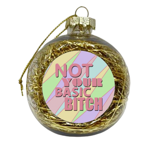 NOT YOUR BASIC BITCH - xmas bauble by Kitty & Rex Designs
