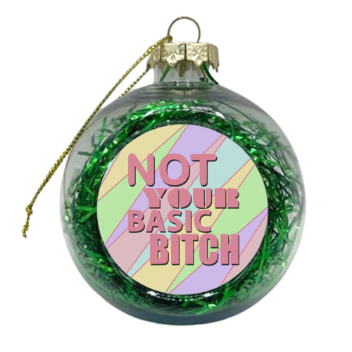 NOT YOUR BASIC BITCH - xmas bauble by Kitty & Rex Designs