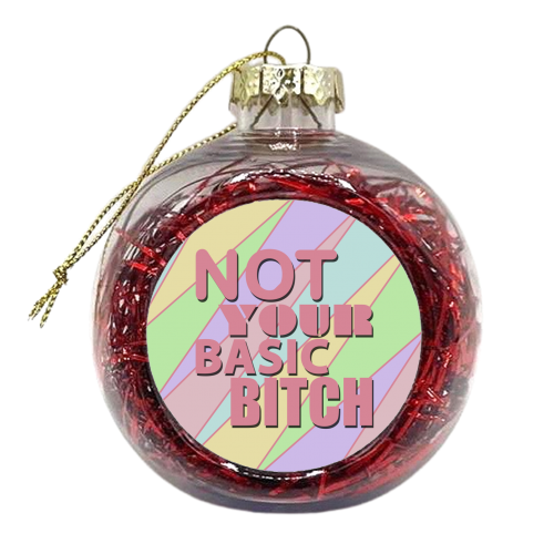 NOT YOUR BASIC BITCH - xmas bauble by Kitty & Rex Designs