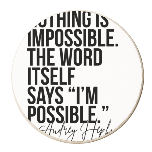 Nothing Is Impossible. The Word Itself Says I'm Possible. -Audrey Hepburn Quote - personalised beer coaster by Toni Scott