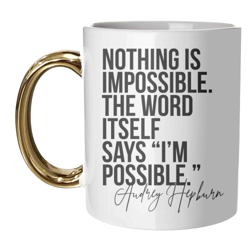 Nothing Is Impossible. The Word Itself Says I'm Possible. -Audrey Hepburn Quote - unique mug by Toni Scott
