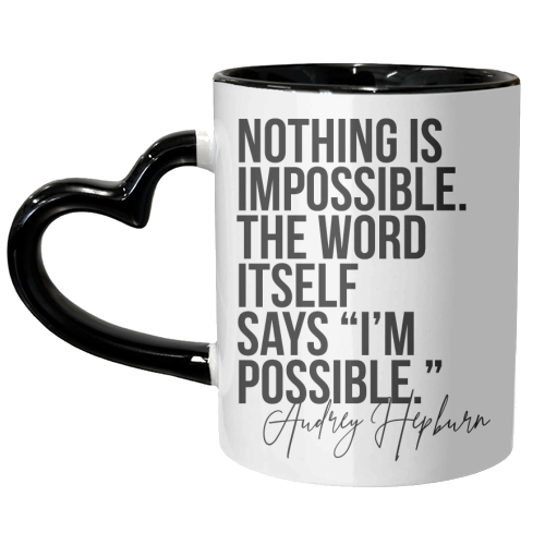 Nothing Is Impossible. The Word Itself Says I'm Possible. -Audrey Hepburn Quote - unique mug by Toni Scott