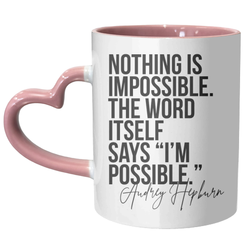 Nothing Is Impossible. The Word Itself Says I'm Possible. -Audrey Hepburn Quote - unique mug by Toni Scott