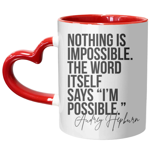 Nothing Is Impossible. The Word Itself Says I'm Possible. -Audrey Hepburn Quote - unique mug by Toni Scott