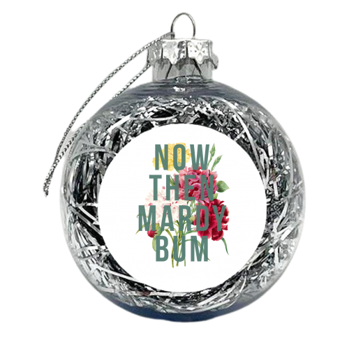 Now Then Mardy Bum - xmas bauble by The 13 Prints