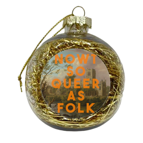 Nowt So Queer As Folk - xmas bauble by The 13 Prints