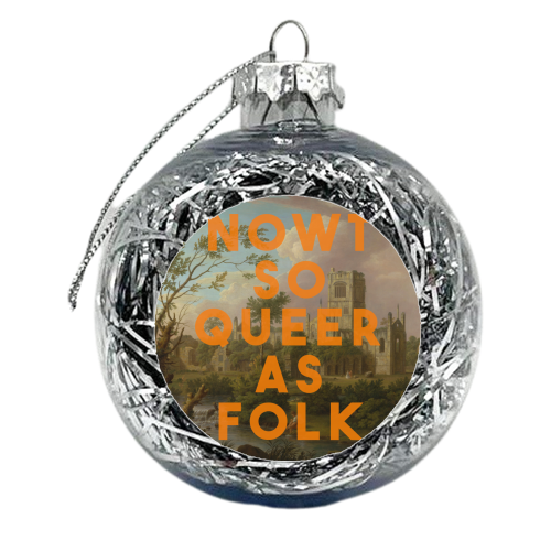 Nowt So Queer As Folk - xmas bauble by The 13 Prints