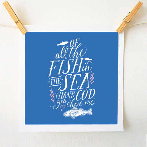Of All The Fish In The Sea, Thank Cod You Chose Me - A1 - A4 art print by Claire Atwood